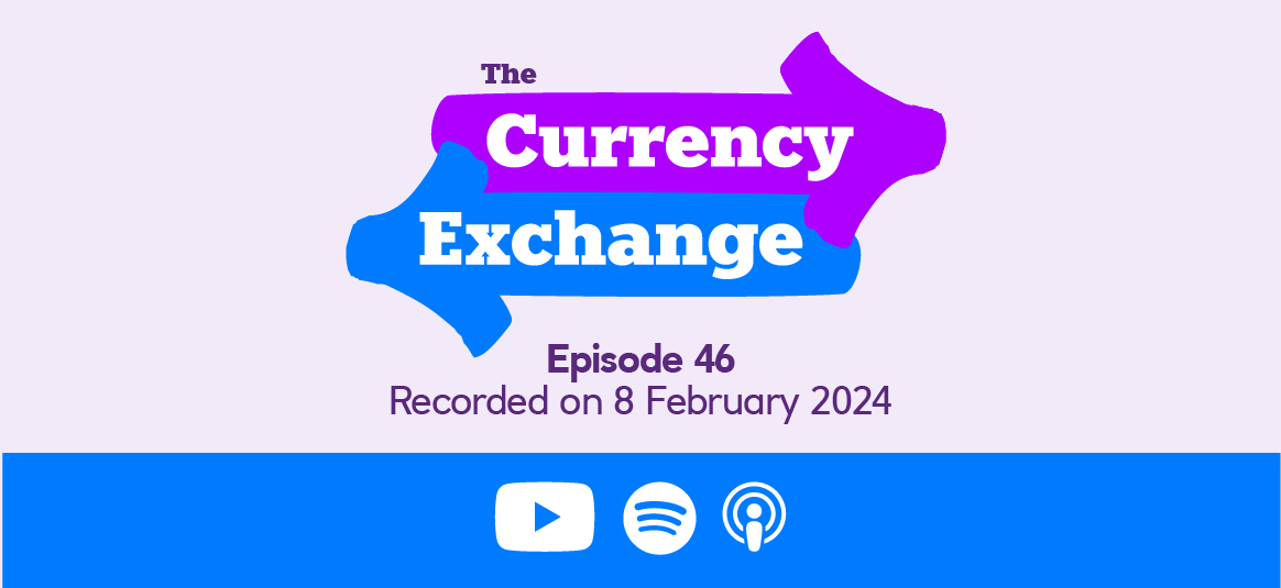 The Currency Exchange Episode 46, Recorded on 08 February 2024