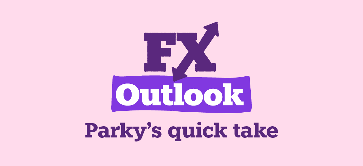 FX Outlook: Parky's quick take